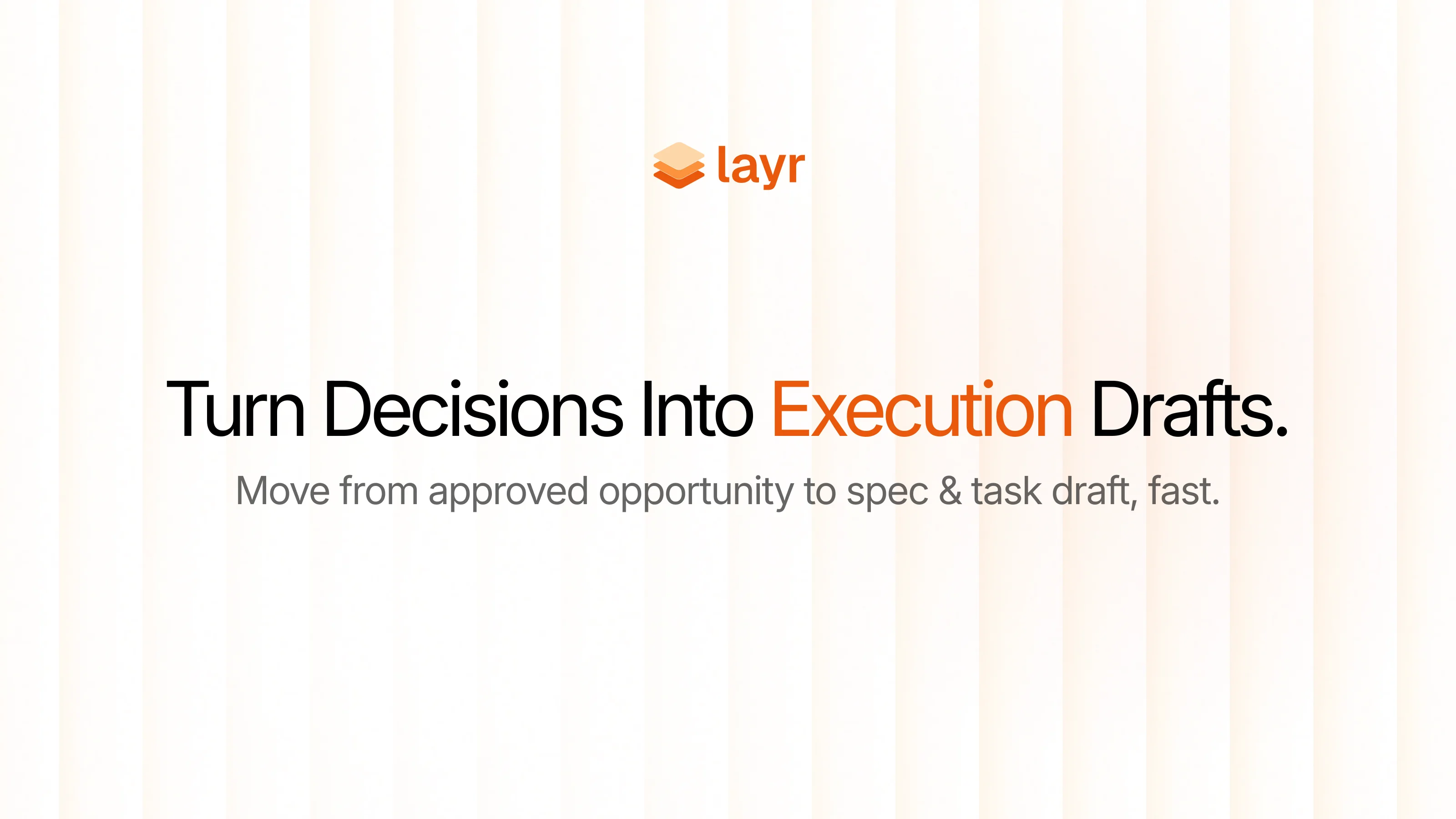 Layr graphic: Turn approved product decisions into spec drafts and task drafts quickly.