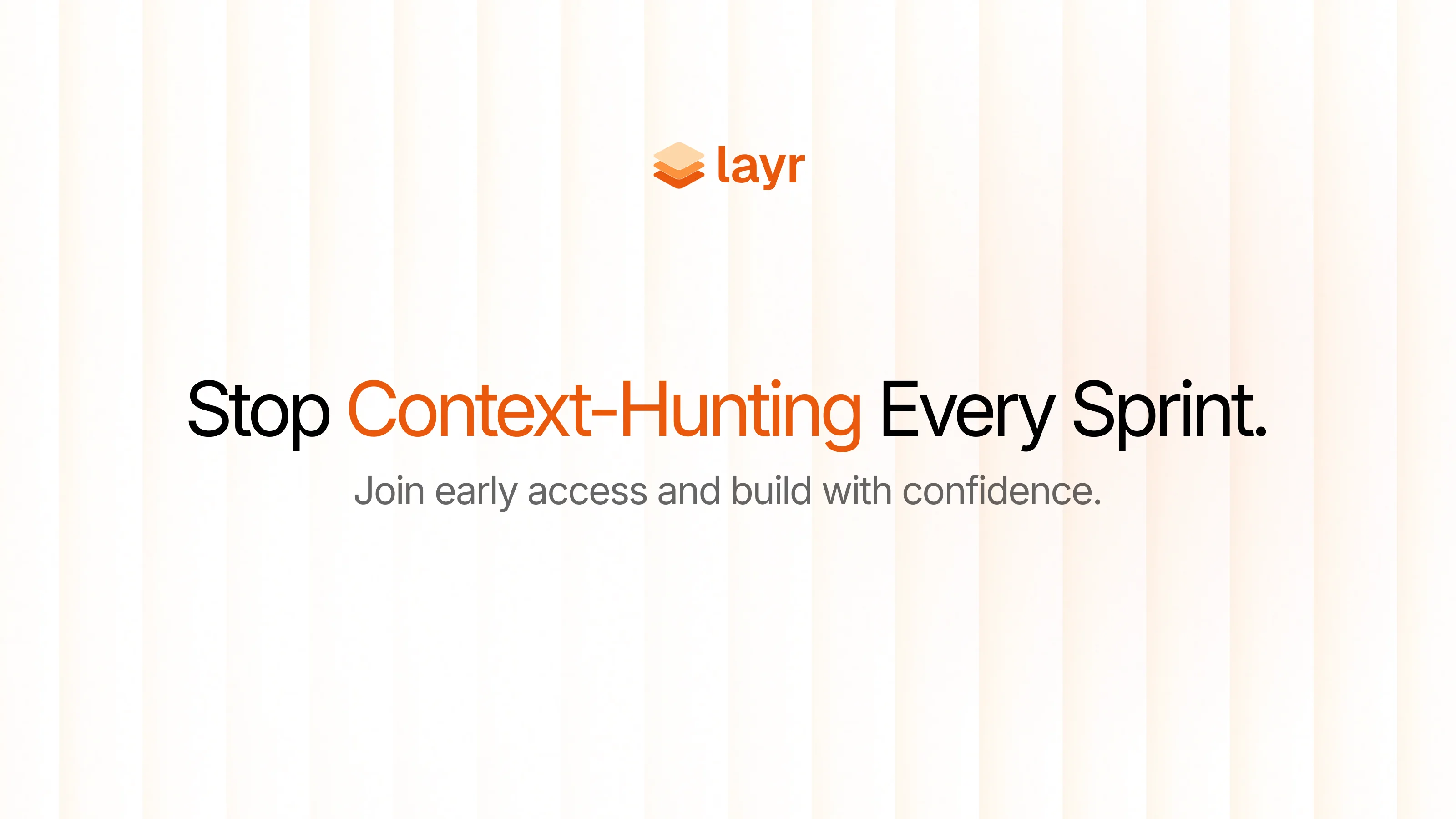 Layr graphic: Stop context-hunting before every sprint. Join early access and build with confidence.